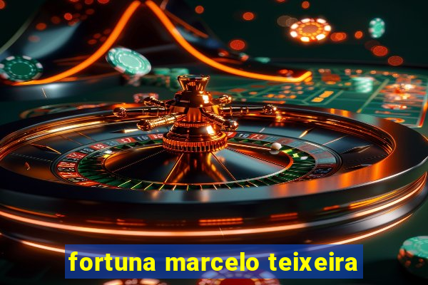 fortuna marcelo teixeira